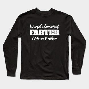 World's Greatest Farter I Mean Father Long Sleeve T-Shirt